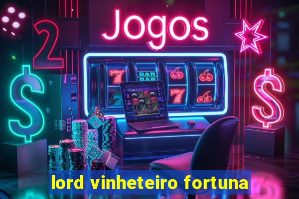 lord vinheteiro fortuna